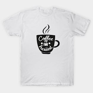 Coffee For President Funny Coffee Meme Caffeine Lover Design T-Shirt